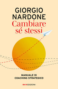 Cambiare se' stessi - manuale di coaching strategico 