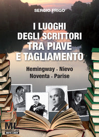 Luoghi degli scrittori tra piave e tagliamento-hemingway nievo noventa parise 