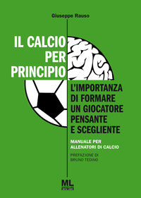 Calcio per principio. l'importanza di formare un giocatore pensante e scegliente. manuale per al... 