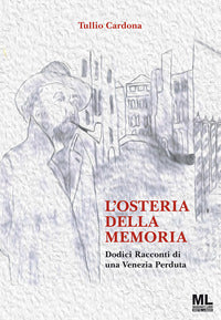 Osteria della memoria - dodici racconti di una venezia perduta 