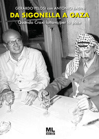 Da sigonella a gaza. -quando craxi lottava per la pace 