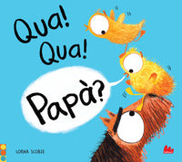 Qua ! qua ! papa' ? 