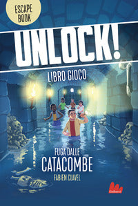 Unlock ! fuga dalle catacombe - libro gioco 