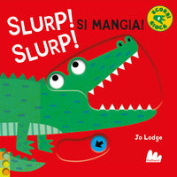 Slurp! slurp! si mangia! 