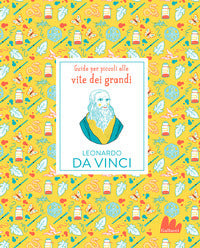 Leonardo da vinci - guide per piccoli alle vite dei grandi 