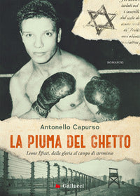 Piuma del ghetto - leone efrati dalla gloria al campo di sterminio 