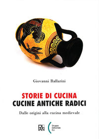 Storie di cucina. cucine antiche radici. dalle origini alla cucina medievale 