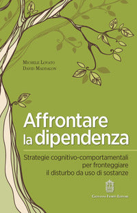 Affrontare la dipendenza - strategie cognitivo comportamentali per fronteggiare il disturbo 