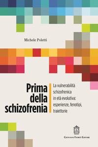 Prima della schizofrenia - la vulnerabilita' schizofrenica in eta' evolutiva: esperienze fenotipi 