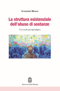 Struttura esistenziale dell'abuso di sostanze - uno studio psicopatologico 