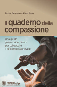 Quaderno della compassione - una guida passo dopo passo per sviluppare il se' compassionevole 