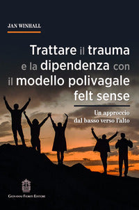 Trattare il trauma e la dipendenza con il modello polivagale felt sense - un approccio dal basso 