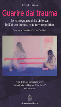 Guarire dal trauma - le conseguenze della violenza. dall'abuso domestico al terrore politico 