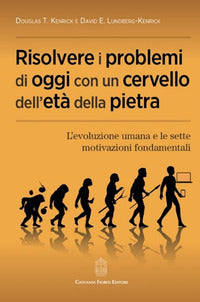 Risolvere i problemi di oggi con un cervello dell'eta' della pietra - l'evoluzione umana e le 