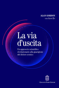 Via d'uscita - un approccio rivoluzionario e scientificamente provato alla guarigione del dolore 