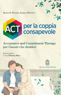 Act per la coppia consapevole - acceptance and commitment therapy per l'amore che desideri 