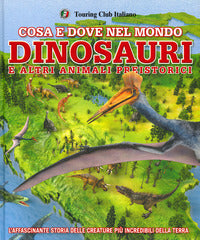 Cosa e dove nel mondo dinosauri e altri animali preistorici 