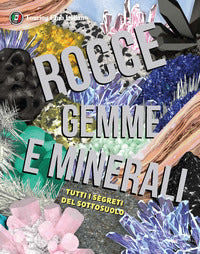 Rocce gemme e minerali - tutti i segreti del sottosuolo 
