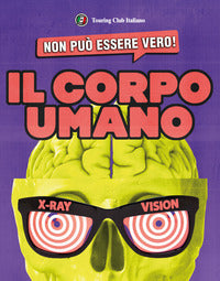 Non puo' essere vero ! - il corpo umano 