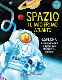Spazio. il mio primo atlante - esplora il sistema solare e tutti i suoi incredibili 