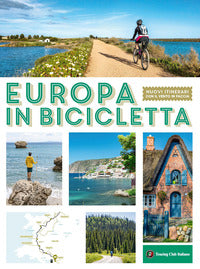 Europa in bicicletta - nuovi itinerari con il vento in faccia 
