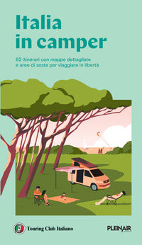 Italia in camper - 62 itinerari con mappe dettagliate e aree di sosta per viaggiare in liberta' 