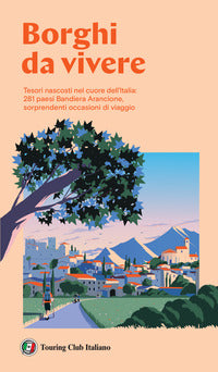 Borghi da vivere - tesori nascosti nel cuore dell'italia 281 paesi bandiera arancione sorprendenti 