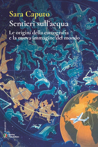 Sentieri sull'acqua - le origini della cartografia e la nuova immagine del mondo 