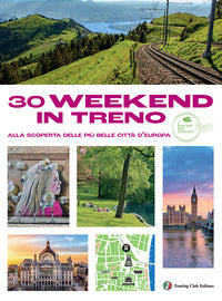 30 weekend in treno - alla scoperta delle piu' belle citta' 