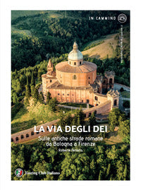 Via degli dei - sulle antiche strade romane da bologna a firenze 