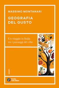 Geografia del gusto - un viaggio in italia tra i paesaggi del cibo 