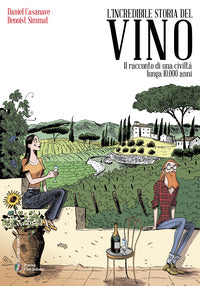 Incredibile storia del vino - il racconto di una civilta' lunga 10.000 anni 