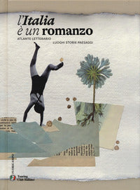 Italia e' un romanzo - atlante letterario 
