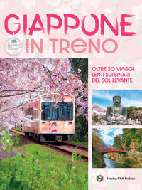 Giappone in treno - oltre 30 viaggi lenti sui binari del sol levante 
