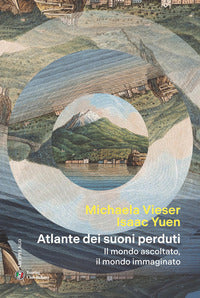 Atlante dei suoni perduti - il mondo ascoltato il mondo immaginato 