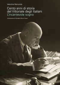Cento anni di storia del vittoriale degli italiani - l'incantevole sogno 