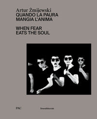 Artur zmijewski. quando la paura mangia l'anima-when fear eats the soul. ediz. illustrata 