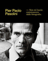 Pier paolo pasolini non mi lascio commuovere dalle fotografie 