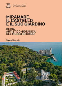 Miramare. il castello e il suo giardino. guida artistico-botanica del museo storico. ediz. illus... 