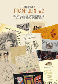 Laboratorio prampolini _2. disegni, taccuini, e progetti inediti dal futurismo all'art club. edi... 