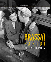 Brassai - l'occhio di parigi - the eye of paris 