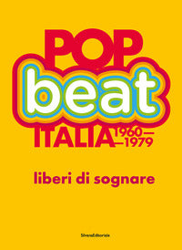 Pop beat italia 1960-1979 liberi di sognare - ediz. italiana e inglese 