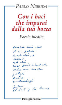 Con i baci che imparai dalla tua bocca - poesie inedite. testo spagnolo a fronte 