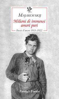 Milioni di immensi amori puri - poesie d'amore 1913 - 1922 