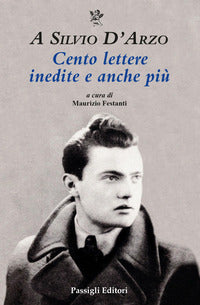 A silvio d'arzo cento lettere inedite e anche piu' 