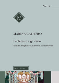 Profetesse a giudizio - donne religione e potere in eta' moderna 