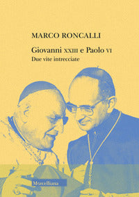 Giovanni xxiii e paolo vi due vite intrecciate 