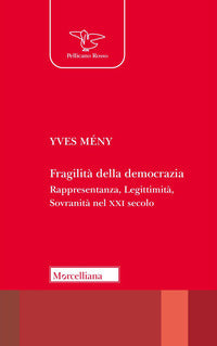 Fragilita' della democrazia - rappresentanza legittimita' sovranità nel xxi secolo 