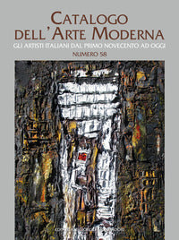 Catalogo dell'arte moderna. ediz. illustrata. vol. 58: gli artisti italiani dal primo novecento ... 