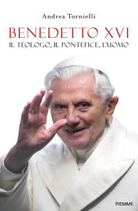 Benedetto xvi il teologo il pontefice l'uomo 